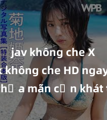 jav không che Xem sex không che HD ngay để thỏa mãn cơn khát tình dục của bạn! Video chất lượng cao, cảnh quay rõ nét, sẽ khiến bạn không thể rời mắt! Hãy trải nghiệm ngay!