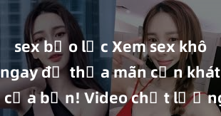 sex bạo lực Xem sex không che HD ngay để thỏa mãn cơn khát tình dục của bạn! Video chất lượng cao, cảnh quay rõ nét, sẽ khiến bạn không thể rời mắt! Hãy trải nghiệm ngay!