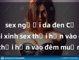 sex người da đen Cặp đôi gái xinh sex thổi hồn vào đêm muộn