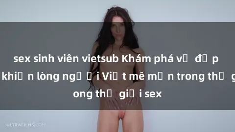 sex sinh viên vietsub Khám phá vẻ đẹp gái Mỹ khiến lòng người Việt mê mẩn trong thế giới sex