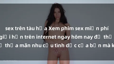 sex trên tàu hỏa Xem phim sex miễn phí hoàn toàn không giới hạn trên internet ngay hôm nay để thỏa mãn nhu cầu tình dục của bạn mà không tốn chi phí.
