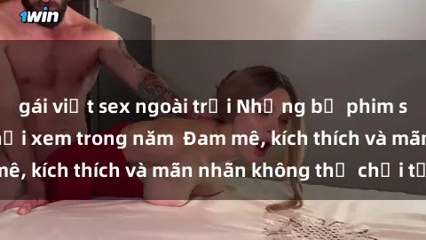 gái việt sex ngoài trời Những bộ phim sex jav đỉnh cao phải xem trong năm  Đam mê, kích thích và mãn nhãn không thể chối từ!