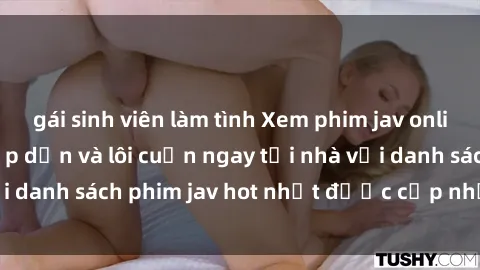 gái sinh viên làm tình Xem phim jav online: trải nghiệm hấp dẫn và lôi cuốn ngay tại nhà với danh sách phim jav hot nhất được cập nhật liên tục.