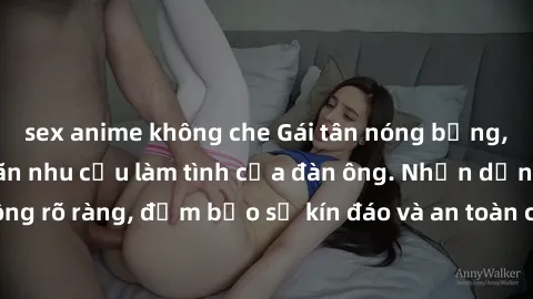 sex anime không che Gái tân nóng bỏng, dâm đãng thỏa mãn nhu cầu làm tình của đàn ông. Nhận dạng không rõ ràng, đảm bảo sự kín đáo và an toàn cho trải nghiệm tuyệt vời.