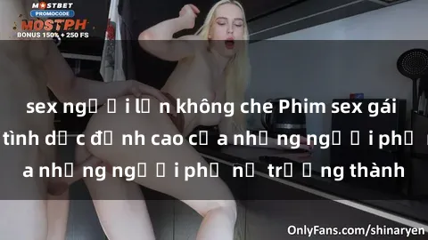 sex người lớn không che Phim sex gái già: Trải nghiệm tình dục đỉnh cao của những người phụ nữ trưởng thành