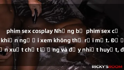 phim sex cosplay Những bộ phim sex của phụ nữ lớn tuổi khiến người xem không thể rời mắt. Được sản xuất chất lượng và đầy nhiệt huyết, đáng xem và trải nghiệm.