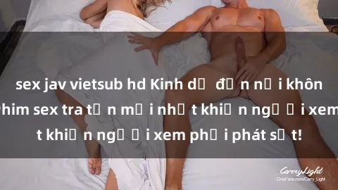 sex jav vietsub hd Kinh dị đến nỗi không thể tin nổi: Phim sex tra tấn mới nhất khiến người xem phải phát sốt!