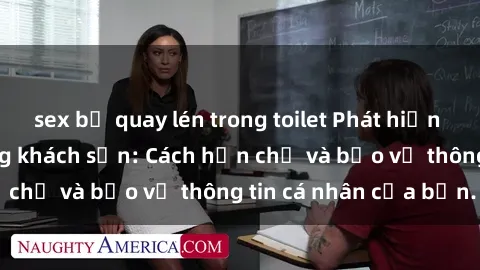 sex bị quay lén trong toilet Phát hiện sex camera ẩn trong khách sạn: Cách hạn chế và bảo vệ thông tin cá nhân của bạn.