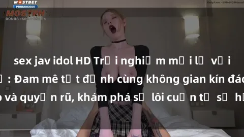 sex jav idol HD Trải nghiệm mới lạ với sex phòng thay đồ: Đam mê tột đỉnh cùng không gian kín đáo và quyến rũ, khám phá sự lôi cuốn từ sự hấp dẫn của nơi này.
