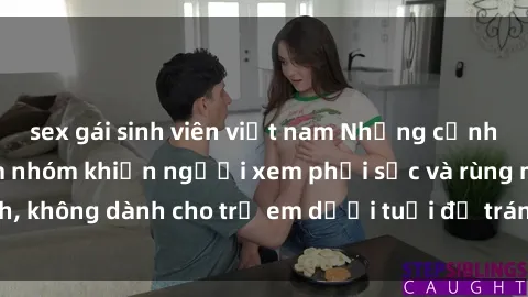 sex gái sinh viên việt nam Những cảnh phim sex bạo dâm nhóm khiến người xem phải sốc và rùng mình, không dành cho trẻ em dưới tuổi để tránh ảnh hưởng tiêu cực.