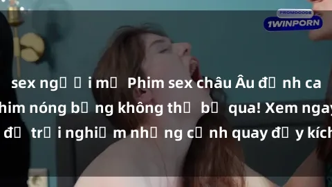 sex người mỹ Phim sex châu Âu đỉnh cao: Top những bộ phim nóng bỏng không thể bỏ qua! Xem ngay để trải nghiệm những cảnh quay đầy kích thích và cuồng nhiệt.
