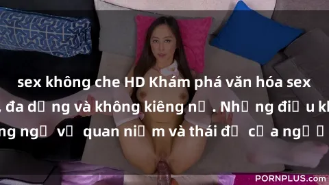 sex không che HD Khám phá văn hóa sex Bắc Âu: Sự tự do, đa dạng và không kiêng nể. Những điều không ngờ về quan niệm và thái độ của người Bắc Âu đối với tình dục.