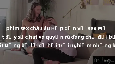 phim sex châu âu Hấp dẫn với sex Mỹ đen: Những bí mật đầy sức hút và quyến rũ đang chờ đợi bạn khám phá! Đừng bỏ lỡ cơ hội trải nghiệm những khoảnh khắc mãnh liệt và đam mê!
