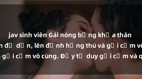 jav sinh viên Gái nóng bỏng khỏa thân khiến mọi ánh nhìn đổ dồn, lên đỉnh hứng thú và gợi cảm vô cùng. Đầy tư duy gợi cảm và quyến rũ.