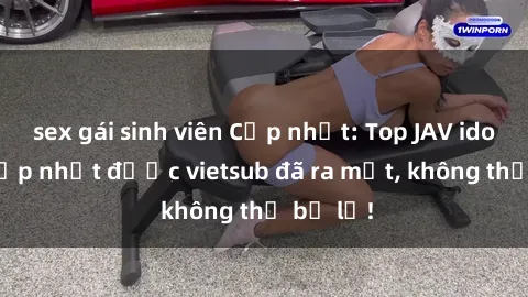 sex gái sinh viên Cập nhật: Top JAV idol xinh đẹp nhất được vietsub đã ra mắt, không thể bỏ lỡ!