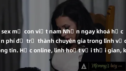 sex mẹ con việt nam Nhận ngay khoá học lập trình Java miễn phí để trở thành chuyên gia trong lĩnh vực công nghệ thông tin. Học online, linh hoạt với thời gian, không giới hạn địa điểm. Đăng ký ngay!