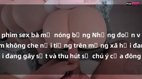 phim sex bà mẹ nóng bỏng Những đoạn video sex Việt Nam không che nổi tiếng trên mạng xã hội đang gây sốt và thu hút sự chú ý của đông đảo người xem.