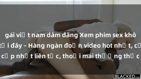 gái việt nam dâm đãng Xem phim sex không che miễn phí tại đây – Hàng ngàn đoạn video hot nhất, cập nhật liên tục, thoải mái thưởng thức mà không tốn kém.