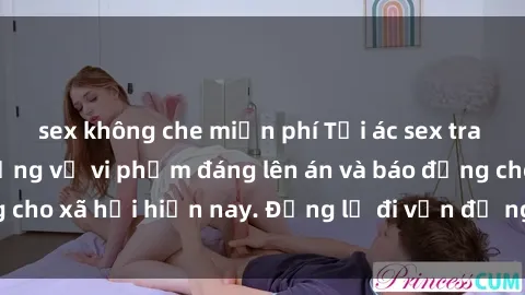 sex không che miễn phí Tội ác sex tra tấn Việt Nam: những vụ vi phạm đáng lên án và báo động cho xã hội hiện nay. Đừng lờ đi vấn đề nghiêm trọng này!