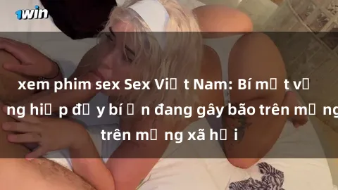 xem phim sex Sex Việt Nam: Bí mật về vụ cưỡng hiếp đầy bí ẩn đang gây bão trên mạng xã hội