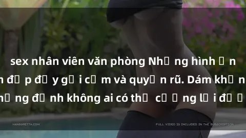 sex nhân viên văn phòng Những hình ảnh sex gái Việt xinh đẹp đầy gợi cảm và quyến rũ. Dám khẳng định không ai có thể cưỡng lại được vẻ đẹp của họ.