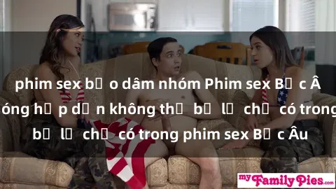 phim sex bạo dâm nhóm Phim sex Bắc Âu: Những cảnh nóng hấp dẫn không thể bỏ lỡ chỉ có trong phim sex Bắc Âu