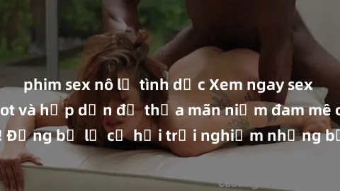 phim sex nô lệ tình dục Xem ngay sex anime vietsub cực hot và hấp dẫn để thỏa mãn niềm đam mê của bạn! Đừng bỏ lỡ cơ hội trải nghiệm những bộ anime đỉnh cao chỉ có tại đây!