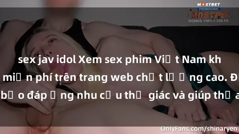 sex jav idol Xem sex phim Việt Nam không che hoàn toàn miễn phí trên trang web chất lượng cao. Đảm bảo đáp ứng nhu cầu thị giác và giúp thỏa mãn mong muốn của bạn.