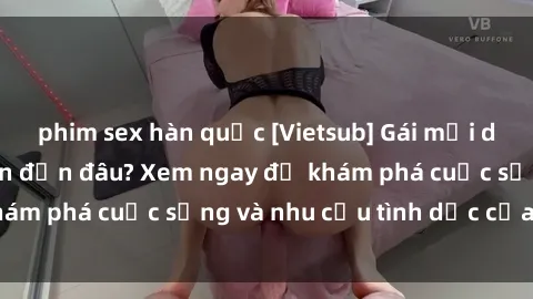 phim sex hàn quốc [Vietsub] Gái mại dâm châu Á hấp dẫn đến đâu? Xem ngay để khám phá cuộc sống và nhu cầu tình dục của họ!