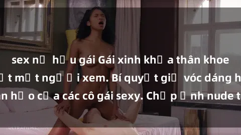 sex nữ hầu gái Gái xinh khỏa thân khoe dáng nóng bỏng đốt mắt người xem. Bí quyết giữ vóc dáng hoàn hảo của các cô gái sexy. Chụp ảnh nude tự tin không sợ lộ hàng.