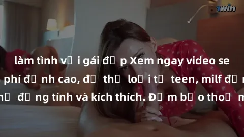 làm tình với gái đẹp Xem ngay video sex không che miễn phí đỉnh cao, đủ thể loại từ teen, milf đến các cảnh quan hệ đồng tính và kích thích. Đảm bảo thoả mãn mọi khả năng kích thích của bạn!