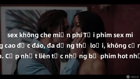 sex không che miễn phí Tải phim sex miễn phí chất lượng cao độc đáo, đa dạng thể loại, không cần đăng ký tài khoản. Cập nhật liên tục những bộ phim hot nhất trên thị trường. Sự lựa chọn hàng đầu cho n