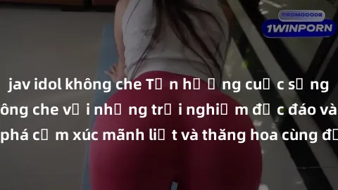 jav idol không che Tận hưởng cuộc sống tình dục online không che với những trải nghiệm độc đáo và mới lạ. Khám phá cảm xúc mãnh liệt và thăng hoa cùng đối tác tại các trang web chuyên nghiệp.