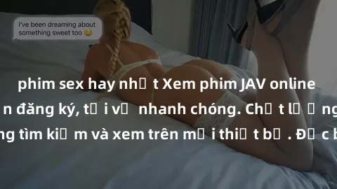 phim sex hay nhất Xem phim JAV online miễn phí không cần đăng ký, tải về nhanh chóng. Chất lượng HD, dễ dàng tìm kiếm và xem trên mọi thiết bị. Đặc biệt, không quảng cáo làm phiền.
