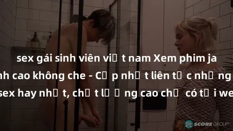 sex gái sinh viên việt nam Xem phim jav hd miễn phí đỉnh cao không che - Cập nhật liên tục những bộ phim sex hay nhất, chất lượng cao chỉ có tại website chuyên nghiệp hàng đầu.