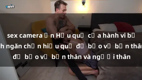 sex camera ẩn Hậu quả của hành vi bạo dâm sex và cách ngăn chặn hiệu quả để bảo vệ bản thân và người thân
