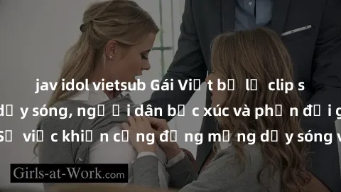 jav idol vietsub Gái Việt bị lộ clip sex khiến dư luận dậy sóng, người dân bức xúc và phản đối gay gắt. Sự việc khiến cộng đồng mạng dậy sóng và yêu cầu xử lý nghiêm ngặt.