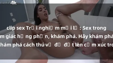 clip sex Trải nghiệm mới lạ: Sex trong xe hơi đem lại cảm giác hưng phấn, khám phá. Hãy khám phá cách thú vị để đốt lên cảm xúc trong cuộc tình!