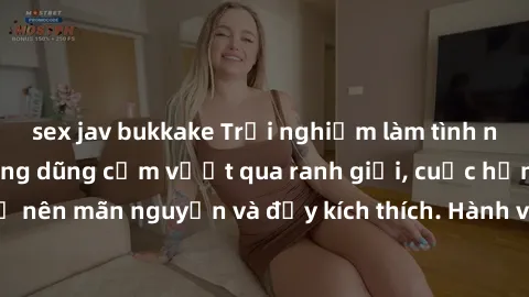 sex jav bukkake Trải nghiệm làm tình ngoài đường: Khi lòng dũng cảm vượt qua ranh giới, cuộc hẹn nơi công cộng trở nên mãn nguyện và đầy kích thích. Hành vi nguy hiểm, nhưng cũng tạo nên cảm giác mới