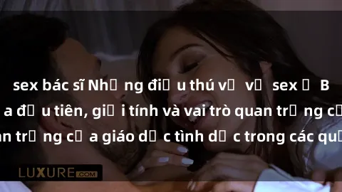 sex bác sĩ Những điều thú vị về sex ở Bắc Âu: Sự mở cửa đầu tiên, giới tính và vai trò quan trọng của giáo dục tình dục trong các quốc gia này.