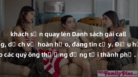 khách sạn quay lén Danh sách gái call girl vip chất lượng, dịch vụ hoàn hảo, đáng tin cậy. Điều hấp dẫn cho các quý ông thượng đẳng tại thành phố. Hãy nhấc máy và đặt lịch ngay!