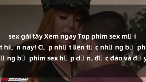 sex gái tây Xem ngay Top phim sex mới nhất đang hot nhất hiện nay! Cập nhật liên tục những bộ phim sex hấp dẫn, độc đáo và đầy kích thích.