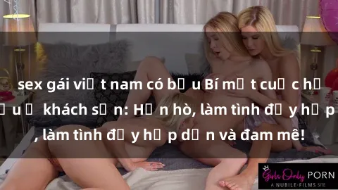 sex gái việt nam có bầu Bí mật cuộc hẹn gái Việt lần đầu ở khách sạn: Hẹn hò, làm tình đầy hấp dẫn và đam mê!