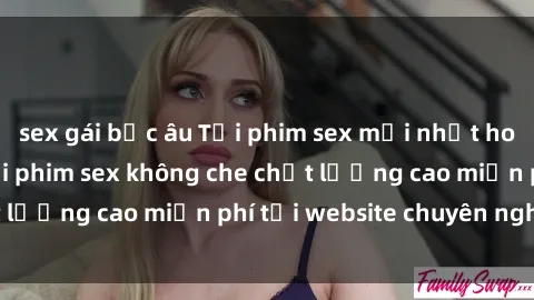 sex gái bắc âu Tải phim sex mới nhất hot nhất - Xem và tải phim sex không che chất lượng cao miễn phí tại website chuyên nghiệp.