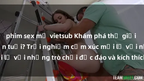 phim sex mỹ vietsub Khám phá thế giới sex trực tuyến: Hơn tuổi? Trải nghiệm cảm xúc mới lạ với những trò chơi độc đáo và kích thích người lớn