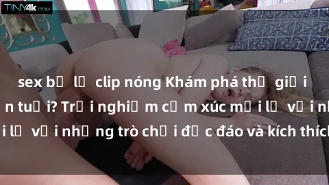 sex bị lộ clip nóng Khám phá thế giới sex trực tuyến: Hơn tuổi? Trải nghiệm cảm xúc mới lạ với những trò chơi độc đáo và kích thích người lớn