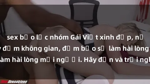 sex bạo lực nhóm Gái Việt xinh đẹp, nồng nàn làm tình say đắm không gian, đảm bảo sẽ làm hài lòng mọi người. Hãy đến và trải nghiệm ngay!