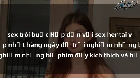 sex trói buộc Hấp dẫn với sex hentai vietsub mới nhất, cập nhật hàng ngày để trải nghiệm những bộ phim đầy kích thích và hấp dẫn.